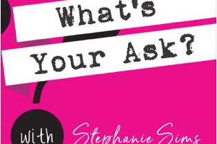 What's Your Ask? Podcast with Stephanie Sims